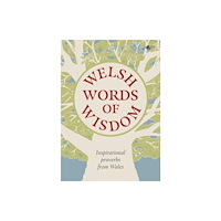 Y Lolfa Welsh Words of Wisdom - Inspirational proverbs from Wales (häftad, eng)