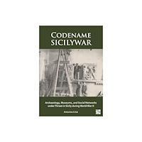 Archaeopress Codename SICILYWAR: Archaeology, Museums, and Social Networks under Threat in Sicily during World War II (häftad, eng)