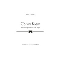 Bonnier Books Ltd Calvin Klein: The Story Behind the Style (inbunden, eng)