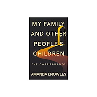 Troubador Publishing My Family and Other People’s Children: The Care Paradox (häftad, eng)