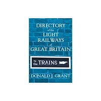 Troubador Publishing Directory of the Light Railways of Great Britain (inbunden, eng)