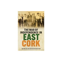 The History Press Ltd The War of Independence in East Cork (häftad, eng)