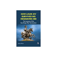 Anthem press How Louis XIV Survived His Hegemonic Bid (häftad, eng)