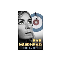 Polaris Publishing Limited Eve Muirhead: Ice Queen (inbunden, eng)