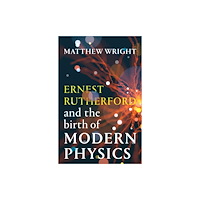 Scribe Publications Ernest Rutherford and the Birth of Modern Physics (inbunden, eng)