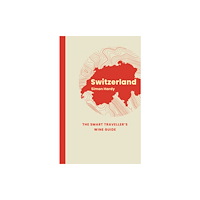 ACADEMIE DU VIN LIBRARY LIMITED Switzerland: The Smart Traveller's Wine Guide (häftad, eng)