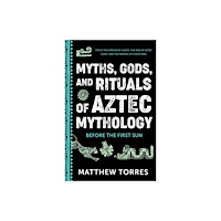 Yellow Pear Press Myths, Gods, and Rituals of Aztec Mythology (häftad, eng)