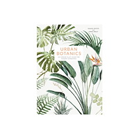 Emma Sibley Urban botanics - an indoor plant guide for modern gardeners (inbunden, eng)