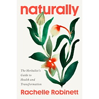 Rachelle Robinett Naturally: The Herbalist's Guide to Health and Transformation (inbunden, eng)