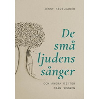 Jenny Abdelkader De små ljudens sånger : och andra dikter från skogen (inbunden)