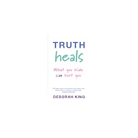 Deborah King Truth heals - what you hide can hurt you (häftad, eng)