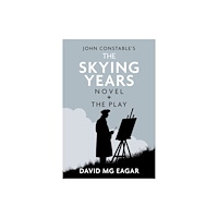 David MG Eagar John Constable's The Skying Years Novel + The Play (inbunden, eng)