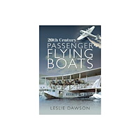 Pen & Sword Books Ltd 20th Century Passenger Flying Boats (häftad, eng)