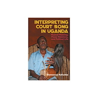 Boydell & Brewer Ltd Interpreting Court Song in Uganda (inbunden, eng)