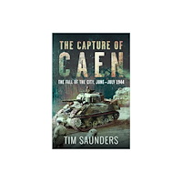 Pen & Sword Books Ltd The Capture of Caen (inbunden, eng)