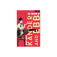 Bloomsbury Publishing PLC The Theatre of Kander and Ebb (häftad, eng)