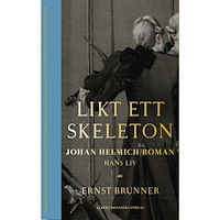 Ernst Brunner Likt ett skeleton : Johan Helmich Roman - hans liv (bok, kartonnage)