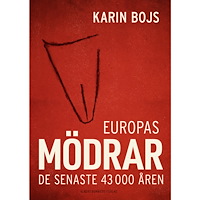 Karin Bojs Europas mödrar : de senaste 43 000 åren (inbunden)