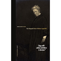 Anna-Karin Palm Jag vill sätta världen i rörelse : en biografi över Selma Lagerlöf (bok, danskt band)