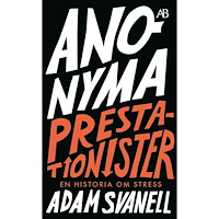 Adam Svanell Anonyma prestationister : en historia om stress (pocket)