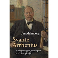 Jan Malmborg Svante Arrhenius : nobelpristagare, kosmopolit och klimatpionjär (inbunden)
