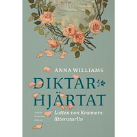 Anna Williams Diktarhjärtat : Lotten von Kræmers litteraturliv (inbunden)