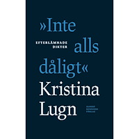 Albert Bonniers förlag "Inte alls dåligt" : efterlämnade dikter (inbunden)