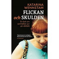 Katarina Wennstam Flickan och skulden : en bok om samhällets syn på våldtäkt (pocket)