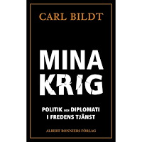 Carl Bildt Mina krig : politik och diplomati i fredens tjänst (inbunden)