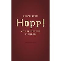 Per Wirtén Hopp! : mot frihetens fiender (inbunden)