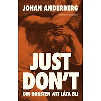 Johan Anderberg Just don't : om konsten att låta bli (inbunden)