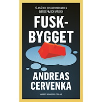 Andreas Cervenka Fuskbygget : så knäckte bostadsmarknaden Sverige och världen (inbunden)