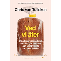 Chris van Tulleken Vad vi äter : om ultraprocessad mat, vad den gör med oss och varför vi inte kan sluta äta den (bok, kartonnage)