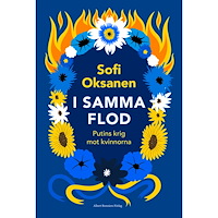 Sofi Oksanen I samma flod : Putins krig mot kvinnorna (inbunden)