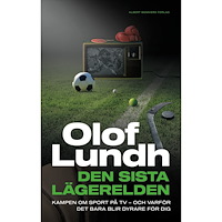 Olof Lundh Den sista lägerelden : kampen om sport på tv - och varför det bara blir dyrare för dig (inbunden)