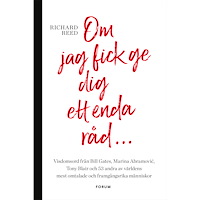 Richard Reed Om jag fick ge dig ett enda råd... : visdomsord från Bill Gates, Marina Abramovic, tony Blair och 53 andra av världens m...