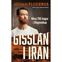 Johan Floderus Gisslan i Iran : Mina 790 dagar i fångenskap (inbunden)