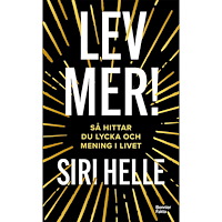 Siri Helle Lev mer! : Så hittar du lycka och mening i livet (pocket)