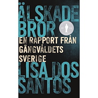 Lisa Dos Santos Älskade bror : en rapport från gängvåldets Sverige (inbunden)
