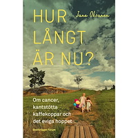 Jane Oksanen Hur långt är nu? : om cancer, kantstötta kaffekoppar och det eviga hoppet (inbunden)