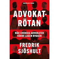 Fredrik Sjöshult Advokatrötan : när svenska advokater vände lagen ryggen (inbunden)