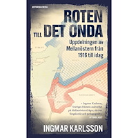 Ingmar Karlsson Roten till det onda : uppdelningen av Mellanöstern 1916 till idag (pocket)
