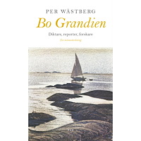 Per Wästberg Bo Grandien : diktare, reporter, forskare (inbunden)