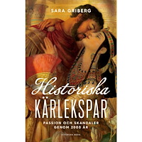 Sara Griberg Historiska kärlekspar : passion och skandaler genom 2000 år (inbunden)
