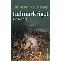 Katarina Harrison Lindbergh Kalmarkriget 1611-1613 (inbunden)