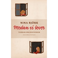 Nina Björk Medan vi lever : tankar om existensen (pocket)