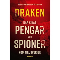 Tobias Andersson Åkerblom Draken : när Kinas pengar och spioner kom till Sverige (inbunden)