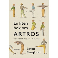 Lotta Skoglund En liten bok om artros : och stegen till att må bättre (bok, kartonnage)