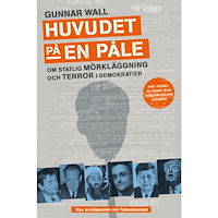 Gunnar Wall Huvudet på en påle : om statlig mörkläggning och terror i demokratier (inbunden)