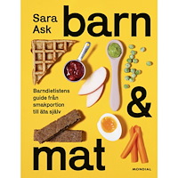 Sara Ask Barn och mat : barndietistens guide från smakportion till äta själv (inbunden)
